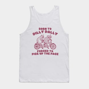 Raccoon Graphic Shirt, Raccoon Lovers Tee, Born To Dilly Dally Forced To Pick Up The Pace Tank Top